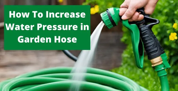 How To Increase Water Pressure Garden Hose How To Increase Water Pressure In Garden Hose?
